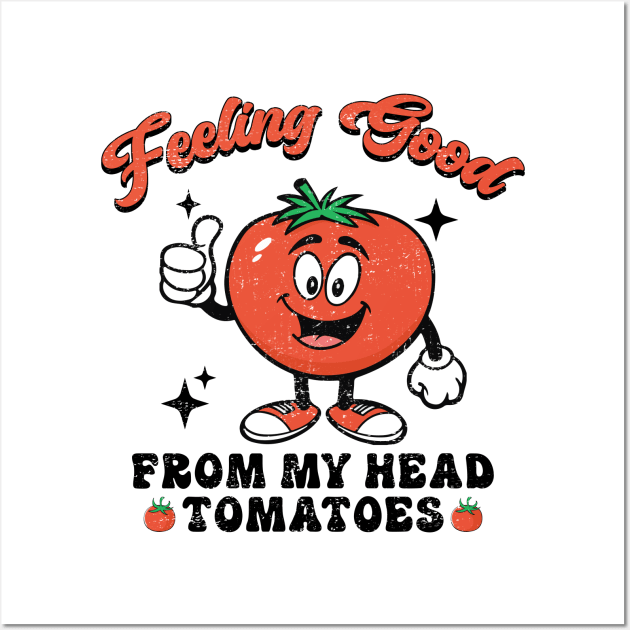 Feeling Good From My Head Tomatoes Vegan Veggies Wall Art by antrazdixonlda